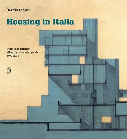 Housing in Italia. Dalle case popolari all’edilizia sociale privata 1903-2015 - Sergio Stenti - copertina
