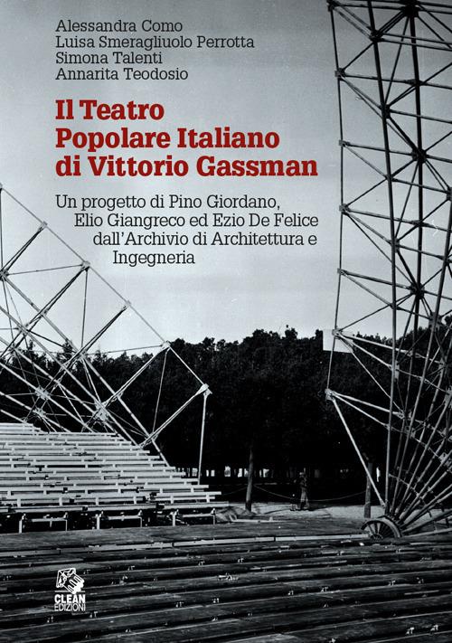 Il teatro popolare italiano di Vittorio Gassman. Un progetto di Pino Giordano, Elio Giangreco ed Ezio De Felice dall'Archivio di architettura e ingegneria - Alessandra Como,Luisa Smeragliuolo Perrotta,Simona Talenti - copertina