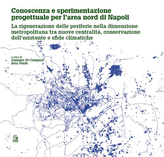 Conoscenza e sperimentazione progettuale per l'area nord di Napoli. La rigenerazione delle periferie nella dimensione metropolitana tra nuove centralità, conservazione dell'esistente e sfide climatiche - copertina