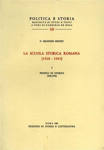 La scuola storica romana (1926-1943). Vol. 1: Profili di storici 1926-1936 - Umberto M. Miozzi - copertina