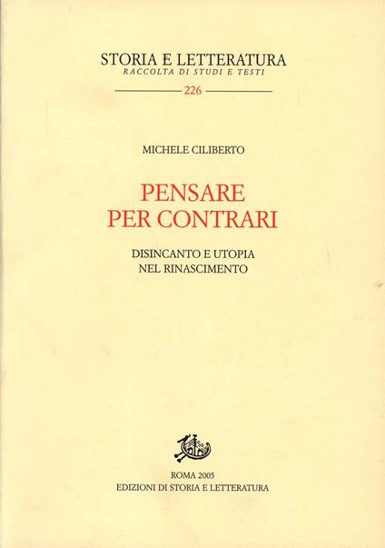 Pensare per contrari. Disincanto e utopia nel Rinascimento - Michele Ciliberto - copertina