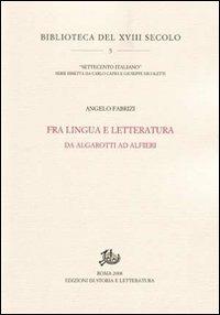 Fra lingua e letteratura. Da Algarotti ad Alfieri - Angelo Fabrizi - copertina
