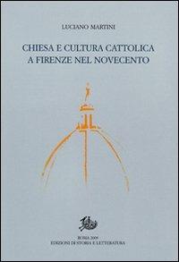 Chiesa e cultura cattolica a Firenze nel Novecento - Luciano Martini - copertina