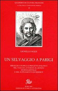 Un selvaggio a Parigi. Miraggio utopico e progetto politico nel «Viaggio attorno al mondo» di Bougainville e nel «Supplemento» di Diderot - Lionello Sozzi - copertina