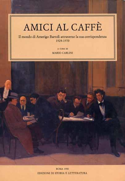 Amici al caffè. Il mondo di Amerigo Bartoli attraverso la sua corrispondenza - copertina