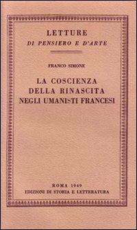 La coscienza della rinascita negli umanisti francesi - Franco Simone - copertina