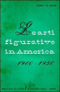 Le arti figurative in America (1900-1950) - John I. Baur - copertina