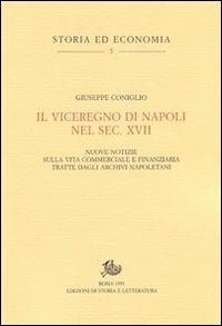 Il viceregno di Napoli nel sec. XVII. Nuove notizie sulla vita commerciale e finanziaria tratte dagli archivi napoletani - Giuseppe Coniglio - copertina