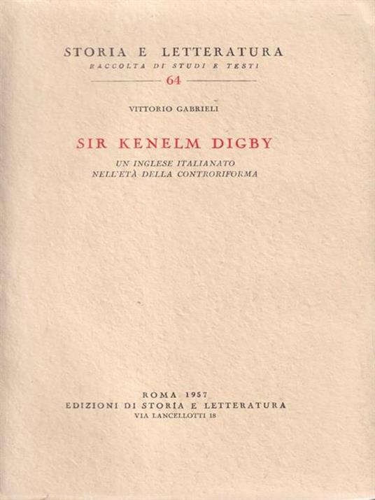 Sir Kenelm Digby. Un inglese italianato nell'età della Controriforma - Vittorio Gabrieli - 2