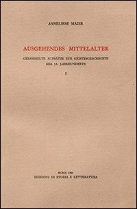 Ausgehendes Mittelalter. Gesammelte Aufsätze zur Geistesgeschichte des 14. Jahrhunderts. Vol. 1 - Anneliese Maier - 3