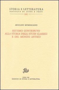 Settimo contributo alla storia degli studi classici e del mondo antico - Arnaldo Momigliano - copertina