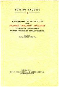Bibliography of the pioneers of the socinian-unitarian movement in modern christianity - Earl M. Wilbur - copertina