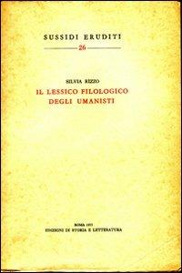 Il lessico filologico degli umanisti - Silvia Rizzo - copertina