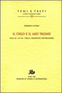 «Il cielo è il mio trono» Isaia 40, 12 e 66, 1 nella tradizione testimoniaria - Edmondo Lupieri - copertina