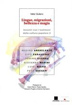 Lingue, migrazioni, bellezza e magia. Incontri con i testimoni della cultura popolare. Vol. 2