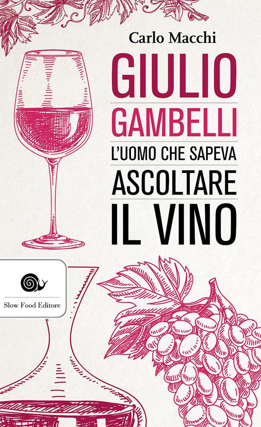 Giulio Gambelli. L'uomo che sapeva ascoltare il vino - Carlo Macchi - copertina