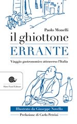 Il ghiottone errante. Viaggio gastronomico attraverso l'Italia