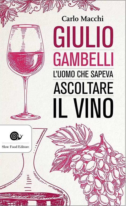 Giulio Gambelli. L'uomo che sapeva ascoltare il vino - Carlo Macchi - ebook