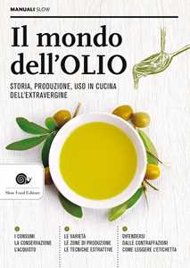 Image of Il mondo dell'olio. Storia, produzione, uso in cucina dell'extravergine