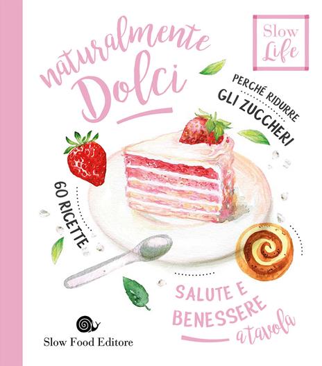 Naturalmente dolci. Perché ridurre gli zuccheri - Carla Barzanò - copertina