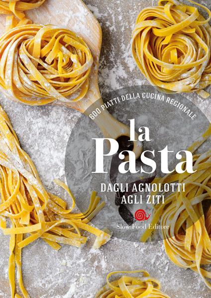 La pasta. Dagli agnolotti agli ziti. 600 piatti della cucina regionale - copertina