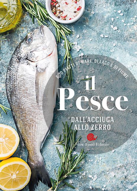 Il pesce dall'acciuga allo zerro. 600 piatti di mare, di lago e di fiume - copertina