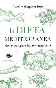 La dieta mediterranea. Come mangiare bene e stare bene