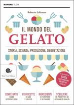 Il mondo del gelato. Storia, scienza, produzione, degustazione