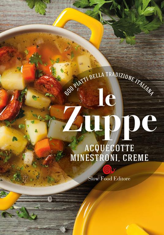 Le zuppe. Acquecotte, minestroni, creme. 600 piatti della tradizione italiana - copertina