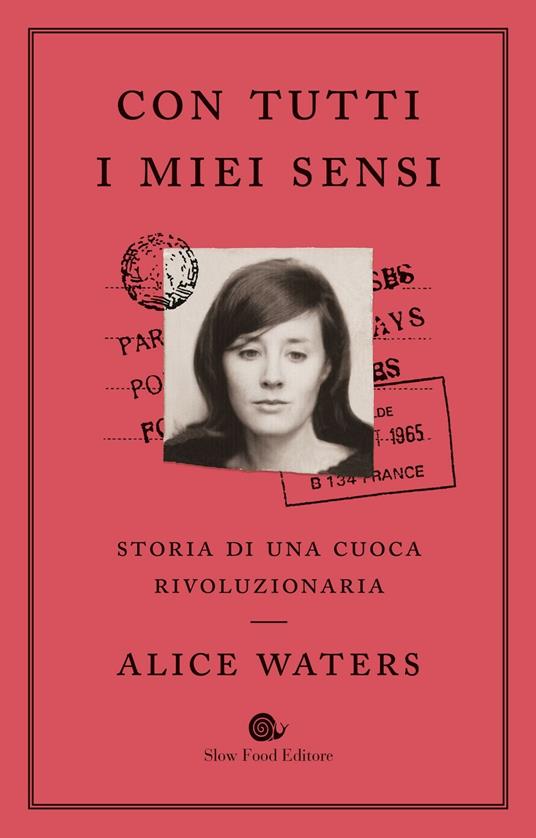 Con tutti i miei sensi. Storia di una cuoca rivoluzionaria - Alice Waters,Cristina Mueller,Bob Carrau - copertina