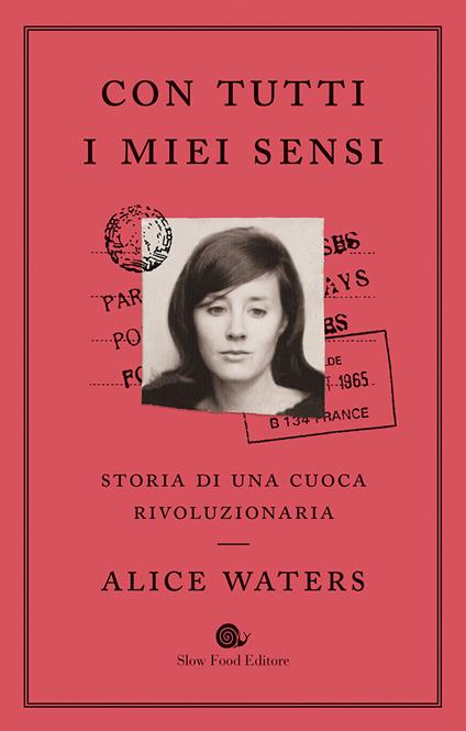 Con tutti i miei sensi. Storia di una cuoca rivoluzionaria - Bob Carrau,Cristina Mueller,Alice Waters,Chiara Spallino Rocca - ebook