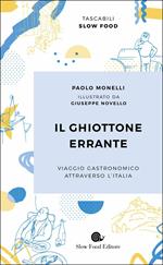 Il ghiottone errante. Viaggio gastronomico attraverso l'Italia