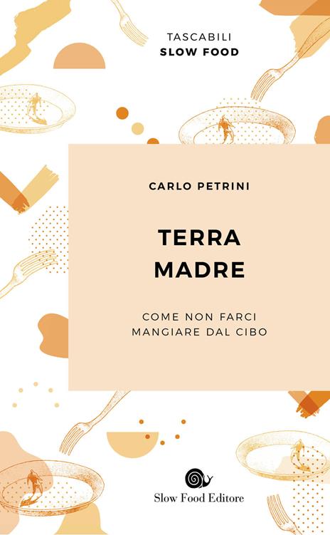 Terra madre. Come non farci mangiare dal cibo - Carlo Petrini - copertina