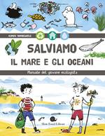 Salviamo il mare e gli oceani. Manuale del giovane ecologista