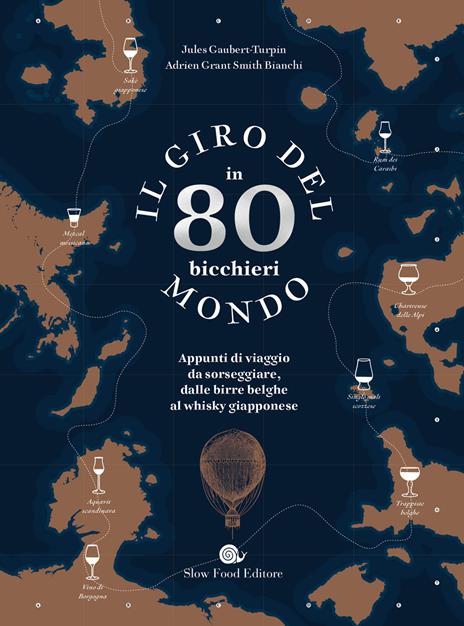 Il giro del mondo in 80 bicchieri. Appunti di viaggio da sorseggiare, dalle birre belghe al whisky giapponese - Adrien Grant Smith Bianchi,Jules Gaubert-Turpin - copertina