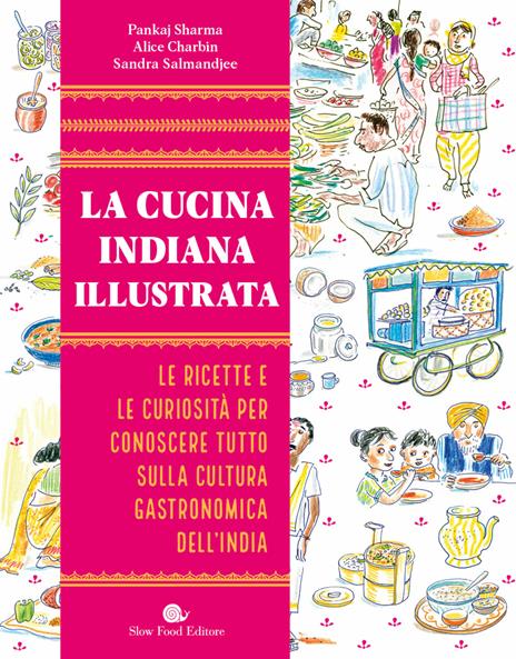 La cucina indiana illustrata. Le ricette e le curiosità per conoscere tutto sulla cultura gastronomica dell'India. Ediz. illustrata - Pankaj Sharma,Alice Charbin,Sandra Salmandjee - copertina