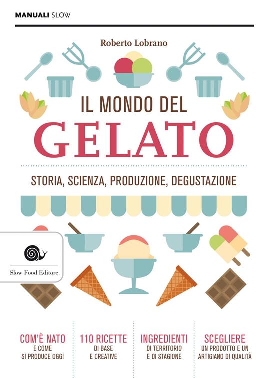 Il mondo del gelato. Storia, scienza, produzione, degustazione - Roberto Lobrano - ebook