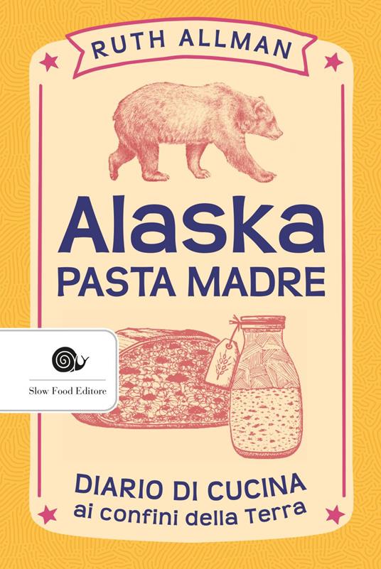 Alaska. Pasta madre. Diario di cucina ai confini della terra - Ruth Allman - ebook