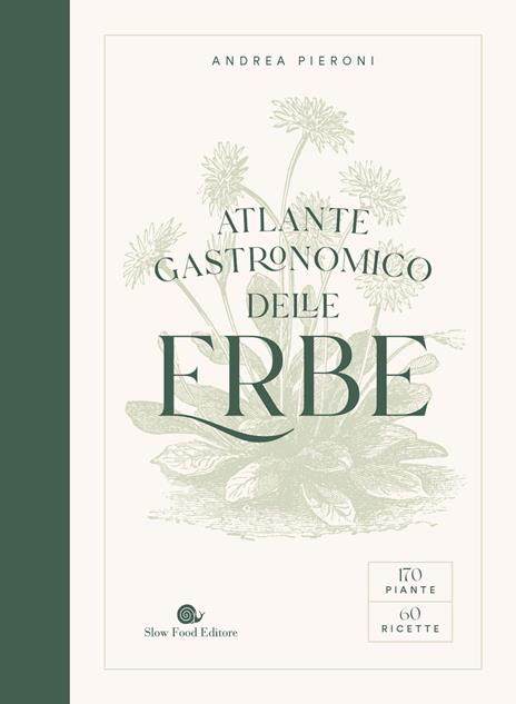 Atlante gastronomico delle erbe. 170 piante. 60 ricette. Ediz. illustrata - Andrea Pieroni - copertina