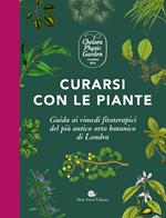 Curarsi con le piante. Giuda ai rimendi fitoterapici del più antico orto botanico di Londra. Ediz. a colori