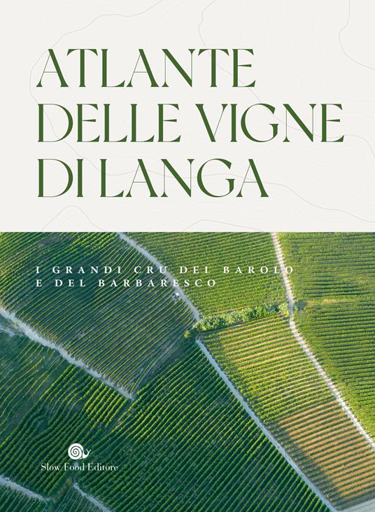 Atlante delle vigne di Langa. I grandi cru del Barolo e Barbaresco - Carlo Petrini - copertina