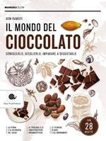 Il mondo del cioccolato. Conoscerlo, sceglierlo, imparare a degustarlo