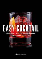 Easy cocktail. Tecniche e ricette per diventare un barman perfetto. Ediz. illustrata