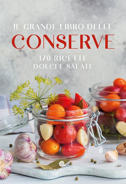 Il grande libro delle conserve. 170 ricette dolci e salate - copertina