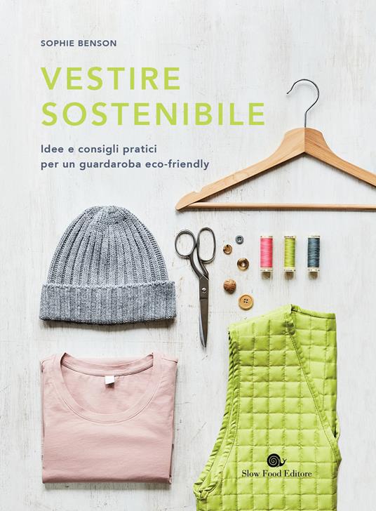 Vestire sostenibile. Idee e consigli pratici per un guardaroba eco-friendly - Sophie Benson - copertina