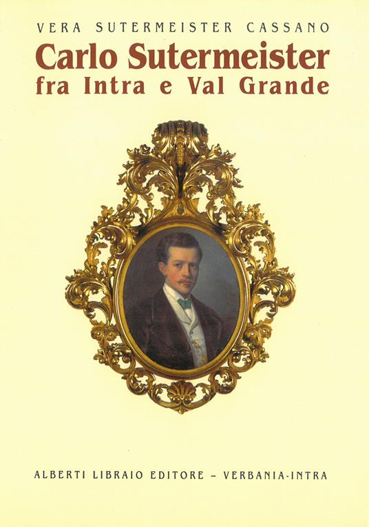 Carlo Sutermeister fra Intra e Val Grande - Vera Sutermeister Cassano - copertina