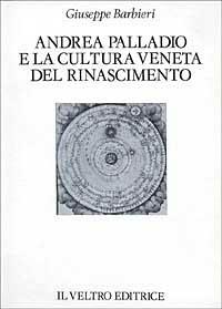 Andrea Palladio e la cultura veneta del Rinascimento - Giuseppe Barbieri - copertina