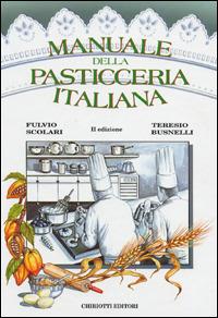 Manuale della pasticceria italiana - Fulvio Scolari,Teresio Busnelli - copertina