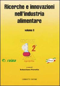 Ricerche e innovazioni nell'industria alimentare. Atti del 2º Congresso italiano di scienza e tecnologia degli alimenti - Sebastiano Porretta - copertina