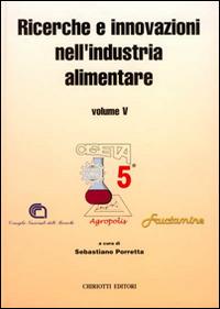 Ricerche e innovazioni nell'industria alimentare. Atti del 5º Congresso italiano di scienze a tecnologia degli alimenti - Sebastiano Porretta - copertina